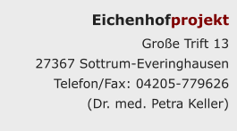 Eichenhofprojekt Groe Trift 13  27367 Sottrum-Everinghausen Telefon/Fax: 04205-779626  (Dr. med. Petra Keller)
